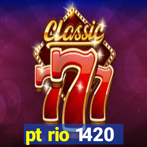 pt rio 1420